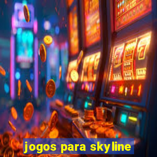 jogos para skyline